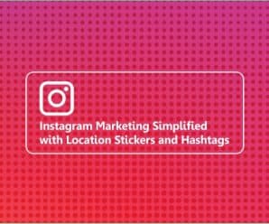 Instagram Marketing Simplified with Location Stickers and Hashtags
